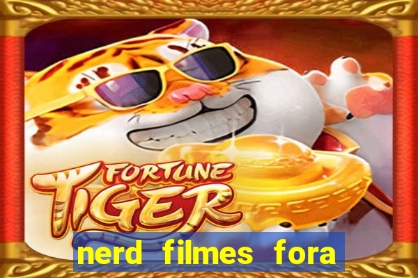 nerd filmes fora do ar